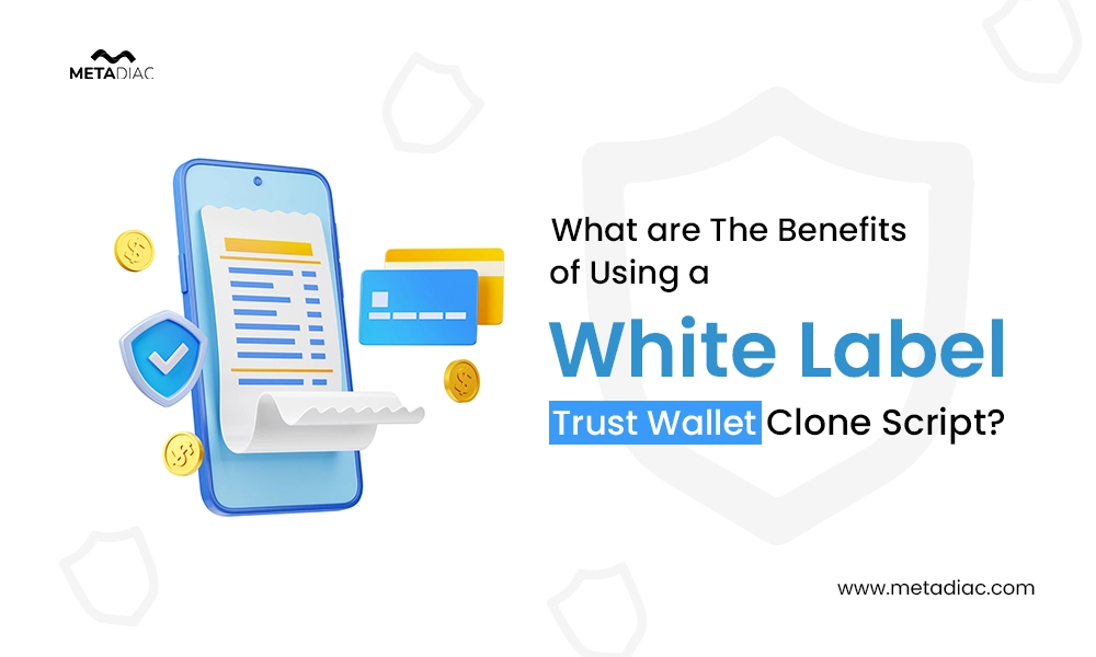What are The Benefits of Using a White Label Trust Wallet Clone Script?